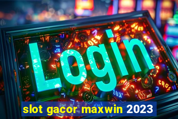 slot gacor maxwin 2023