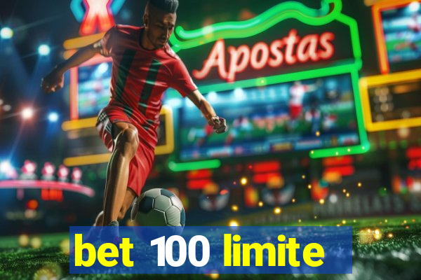 bet 100 limite