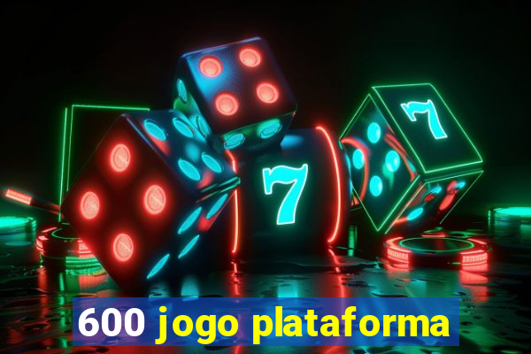 600 jogo plataforma