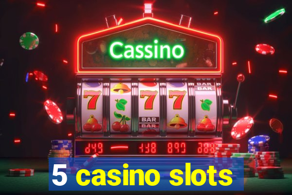 5 casino slots