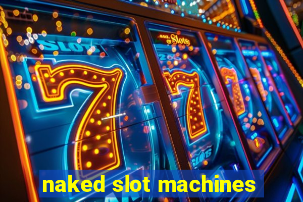 naked slot machines