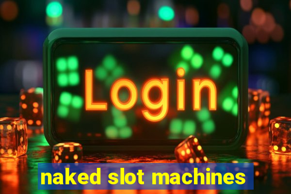 naked slot machines