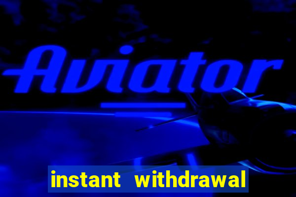 instant withdrawal casino no verification