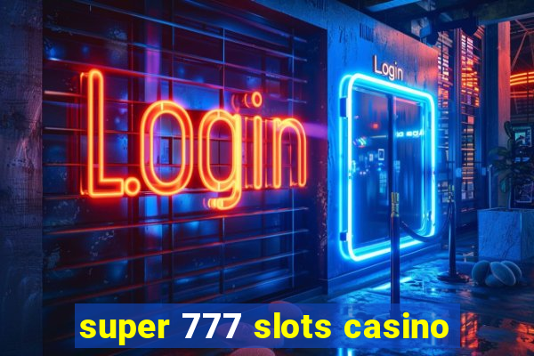 super 777 slots casino