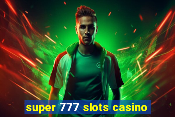 super 777 slots casino