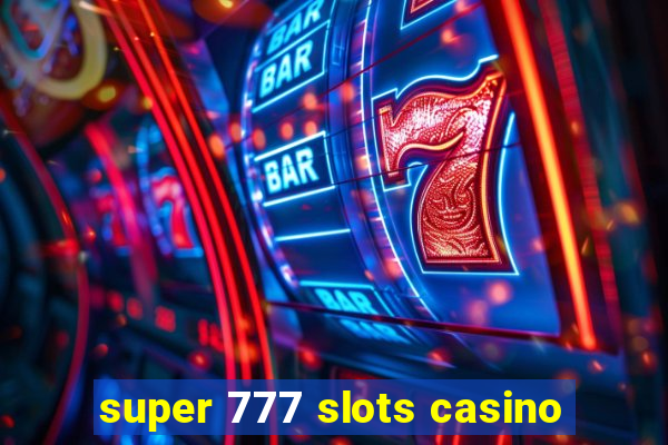 super 777 slots casino