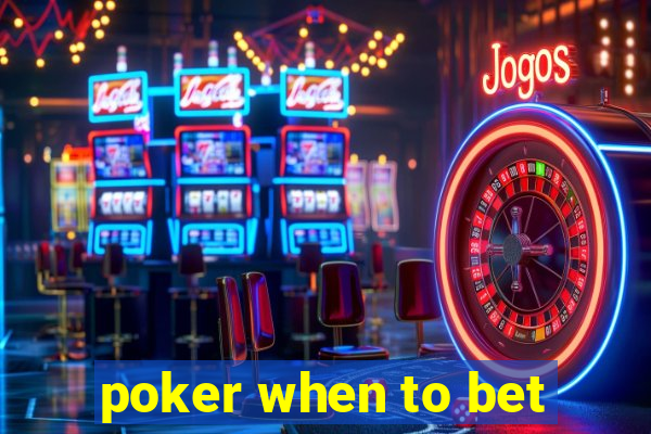 poker when to bet