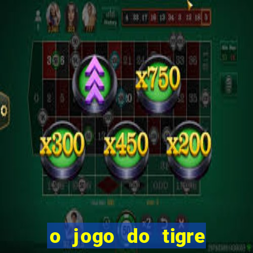 o jogo do tigre da dinheiro mesmo