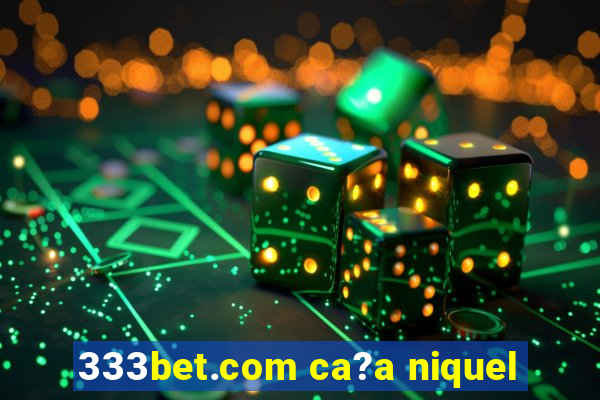 333bet.com ca?a niquel