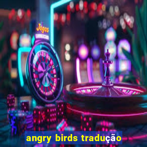 angry birds tradução