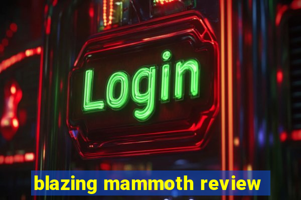 blazing mammoth review