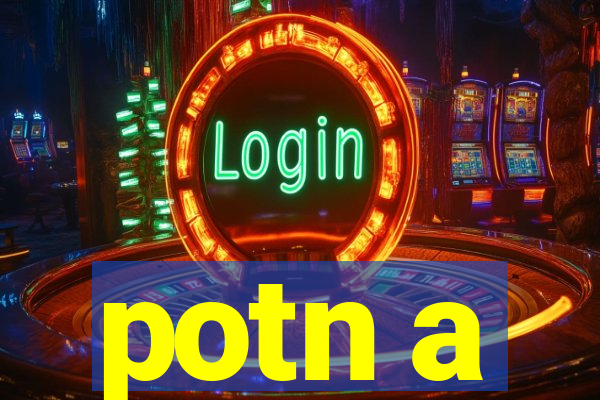 potn a