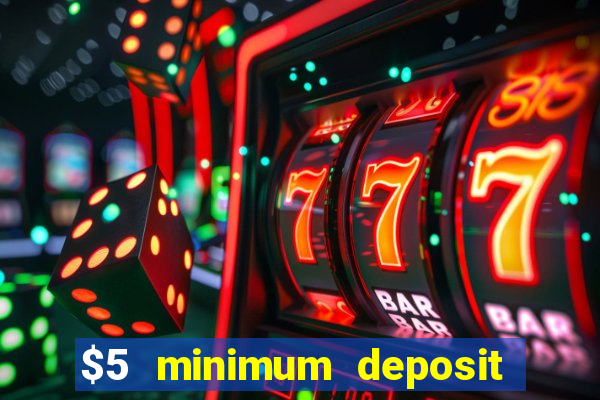 $5 minimum deposit casinos online