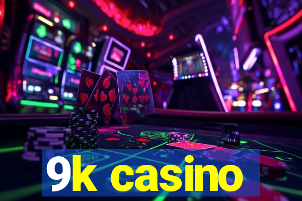 9k casino