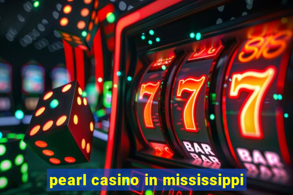 pearl casino in mississippi