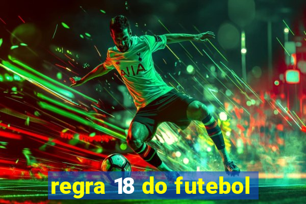 regra 18 do futebol