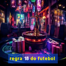 regra 18 do futebol