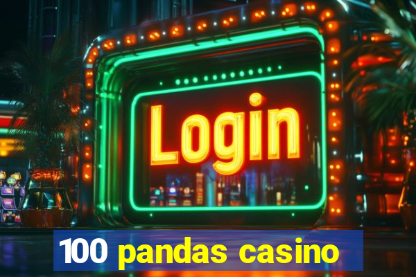 100 pandas casino