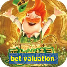 bet valuation