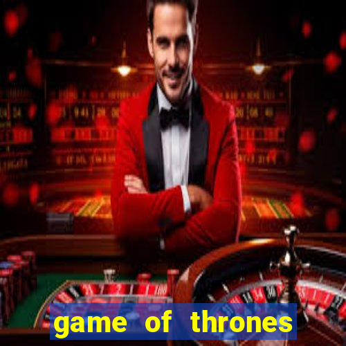 game of thrones slot machines