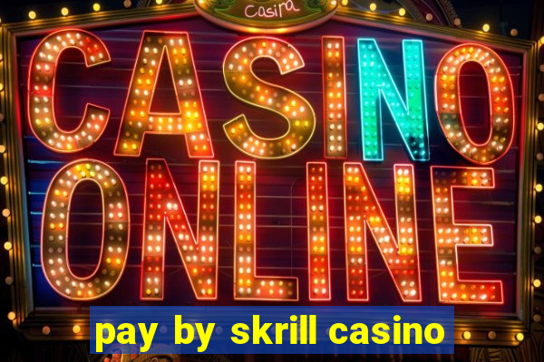 pay by skrill casino