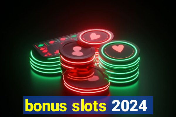 bonus slots 2024