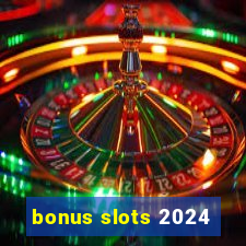 bonus slots 2024