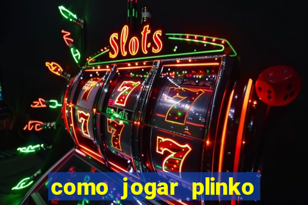 como jogar plinko na blaze