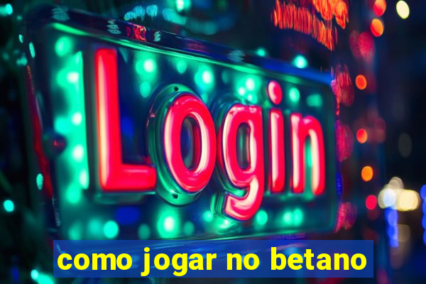 como jogar no betano