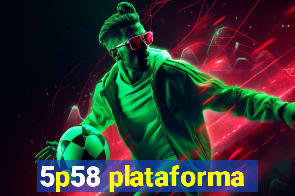 5p58 plataforma