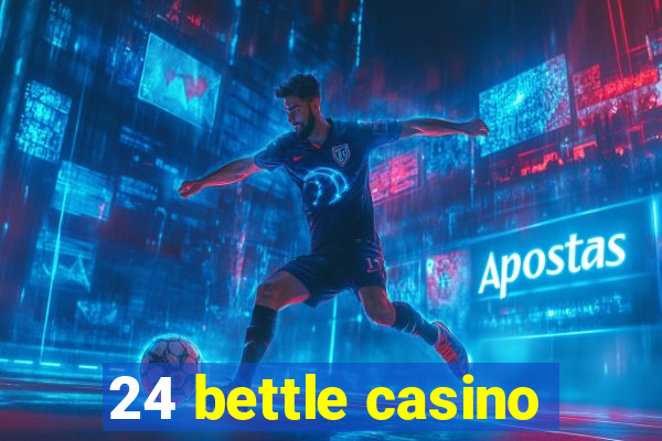 24 bettle casino