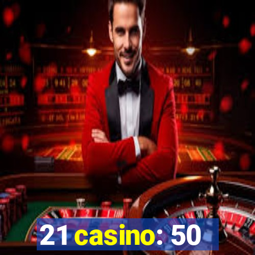 21 casino: 50