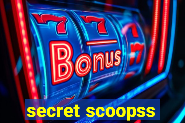 secret scoopss