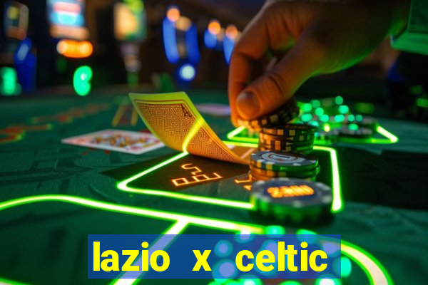 lazio x celtic onde assistir