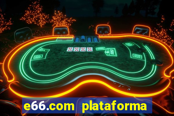 e66.com plataforma de jogos