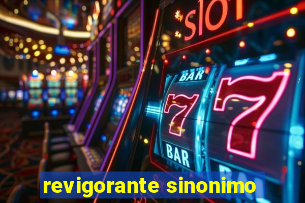 revigorante sinonimo