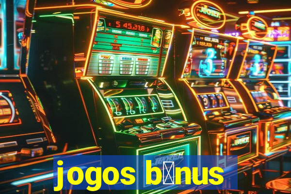 jogos b么nus