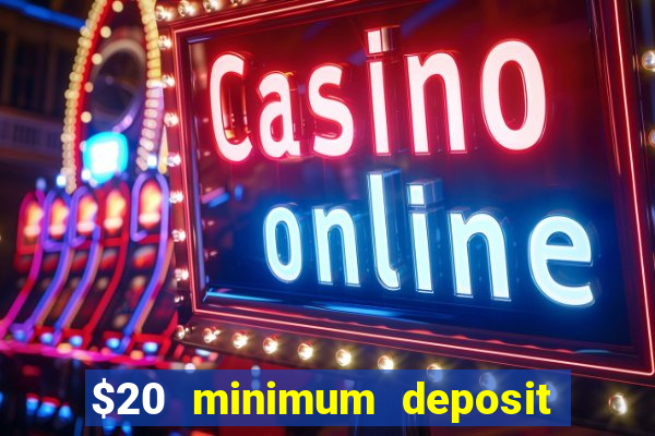 $20 minimum deposit online casinos