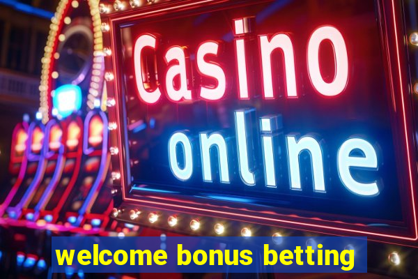 welcome bonus betting