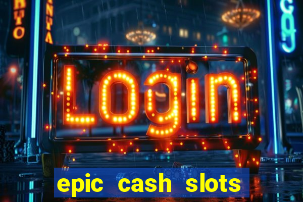 epic cash slots online casino