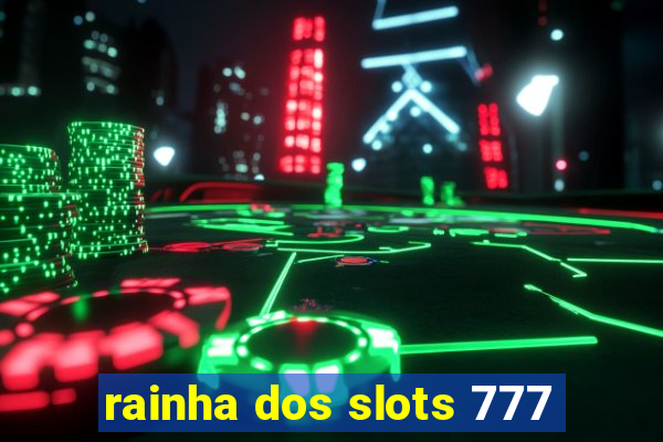 rainha dos slots 777