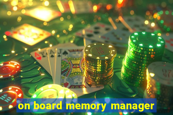 on board memory manager