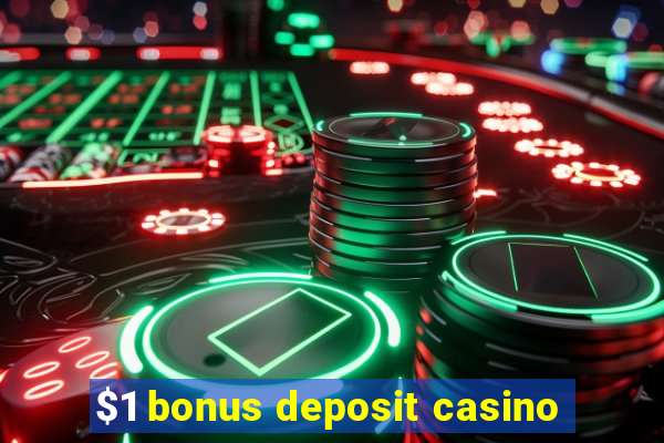 $1 bonus deposit casino