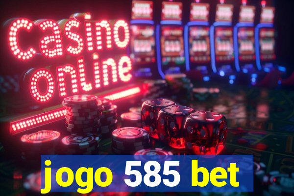 jogo 585 bet