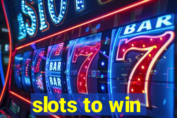 slots to win