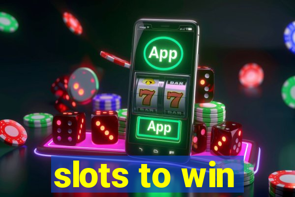 slots to win