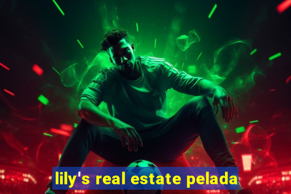 lily's real estate pelada