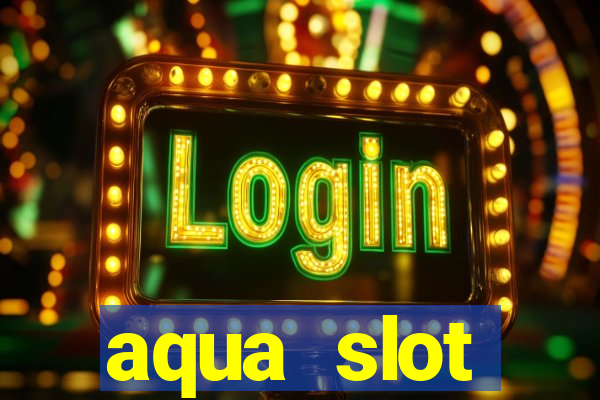 aqua slot porcentagem de jogos