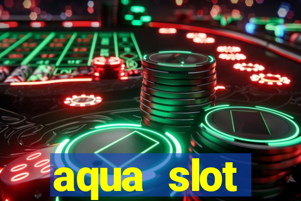 aqua slot porcentagem de jogos