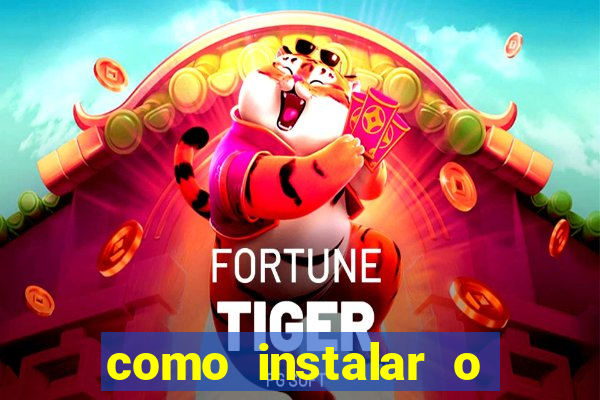 como instalar o jogo do tigrinho